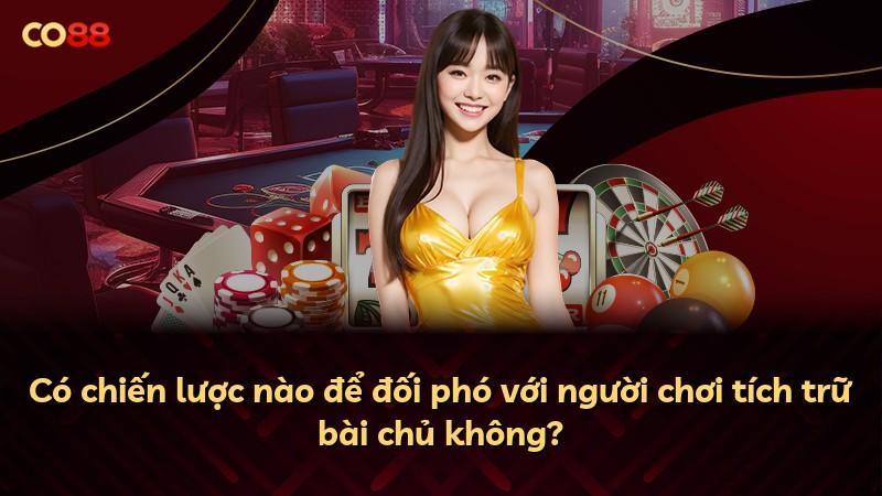 Có chiến lược nào để đối phó với người chơi tích trữ bài chủ không?